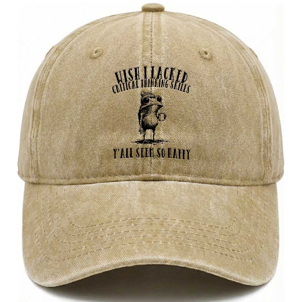 Wish I Lacked Critical Thinking Skills Y'all Seem So Happy Washed Cotton Baseball Cap Funny Frog Sarcastic Quote TS14 Print Your Wear