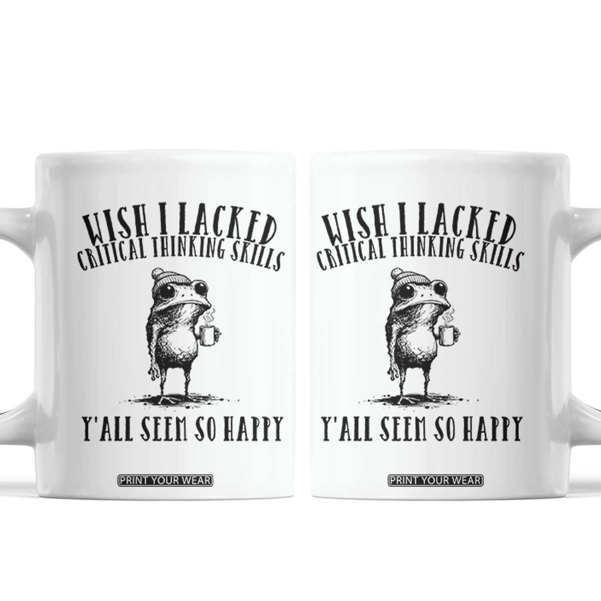 Wish I Lacked Critical Thinking Skills Y'all Seem So Happy Coffee Mug Funny Frog Sarcastic Quote