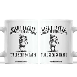 Wish I Lacked Critical Thinking Skills Y'all Seem So Happy Coffee Mug Funny Frog Sarcastic Quote