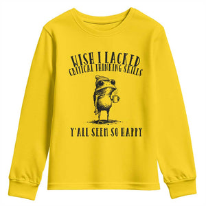 Wish I Lacked Critical Thinking Skills Y'all Seem So Happy Youth Sweatshirt Funny Frog Sarcastic Quote