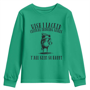 Wish I Lacked Critical Thinking Skills Y'all Seem So Happy Youth Sweatshirt Funny Frog Sarcastic Quote