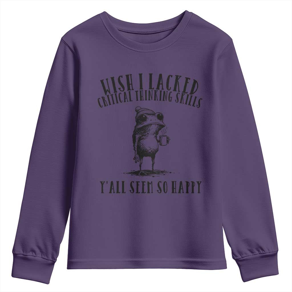 Wish I Lacked Critical Thinking Skills Y'all Seem So Happy Youth Sweatshirt Funny Frog Sarcastic Quote