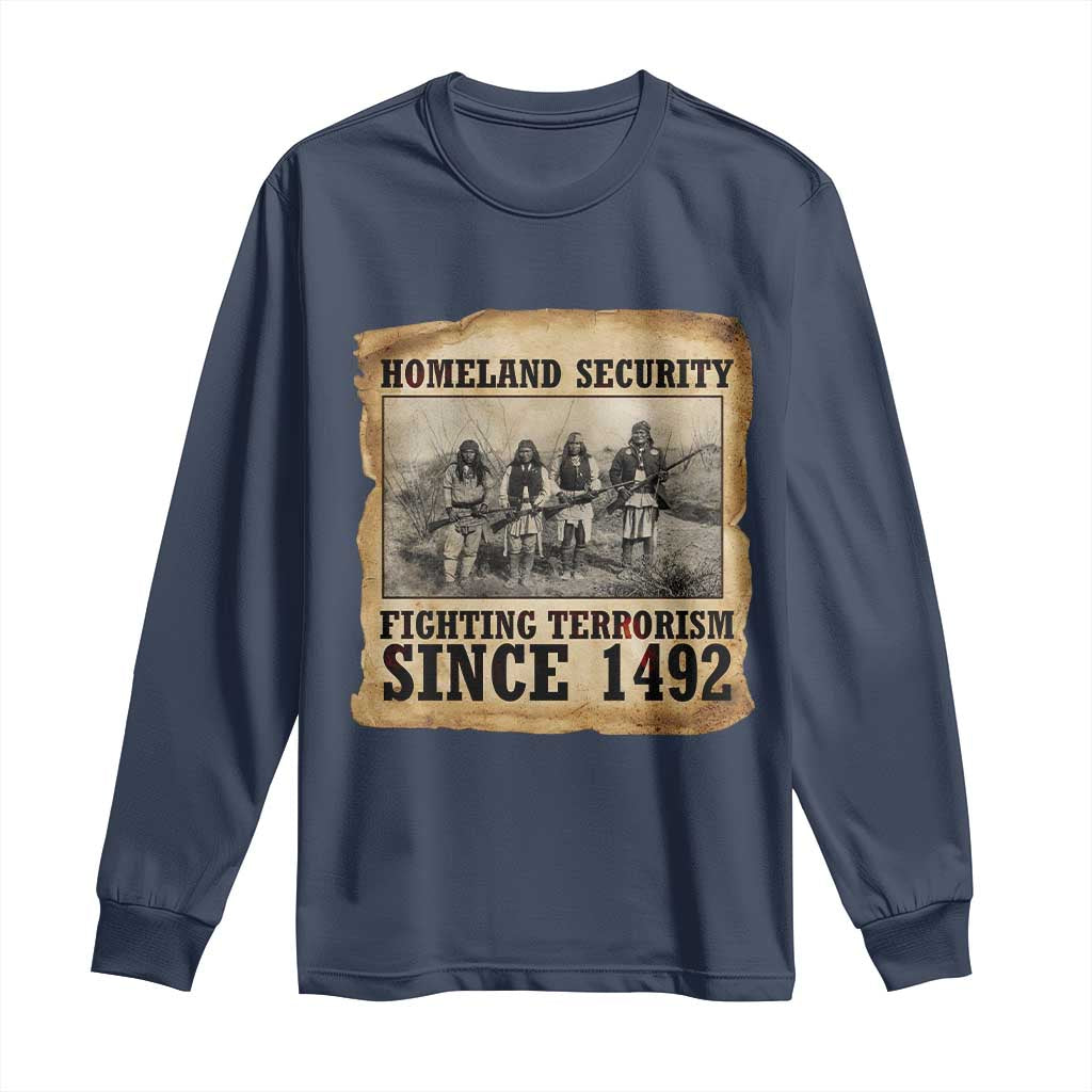 Homeland Security Fighting Terrorism Since 1492 Long Sleeve Shirt Native American Indian