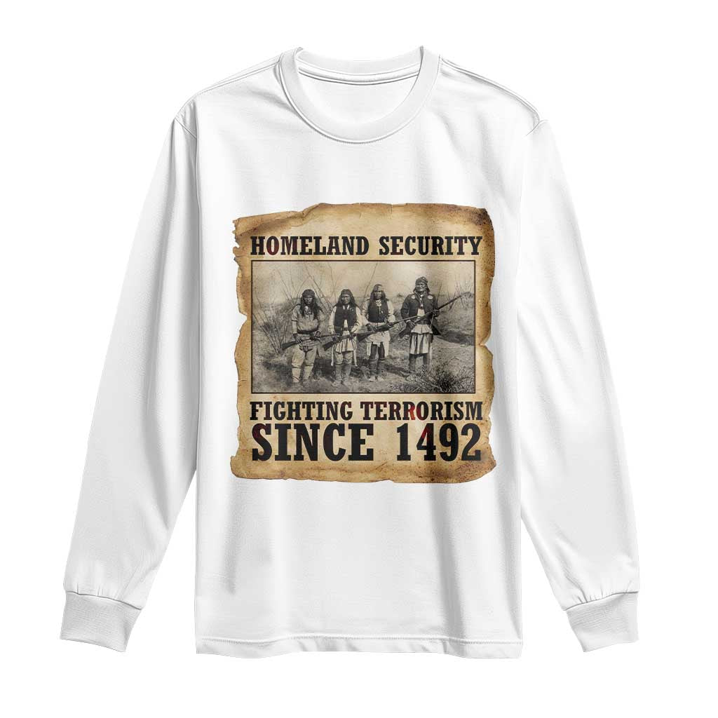 Homeland Security Fighting Terrorism Since 1492 Long Sleeve Shirt Native American Indian