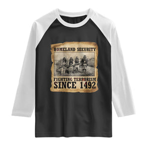 Homeland Security Fighting Terrorism Since 1492 Raglan Shirt Native American Indian
