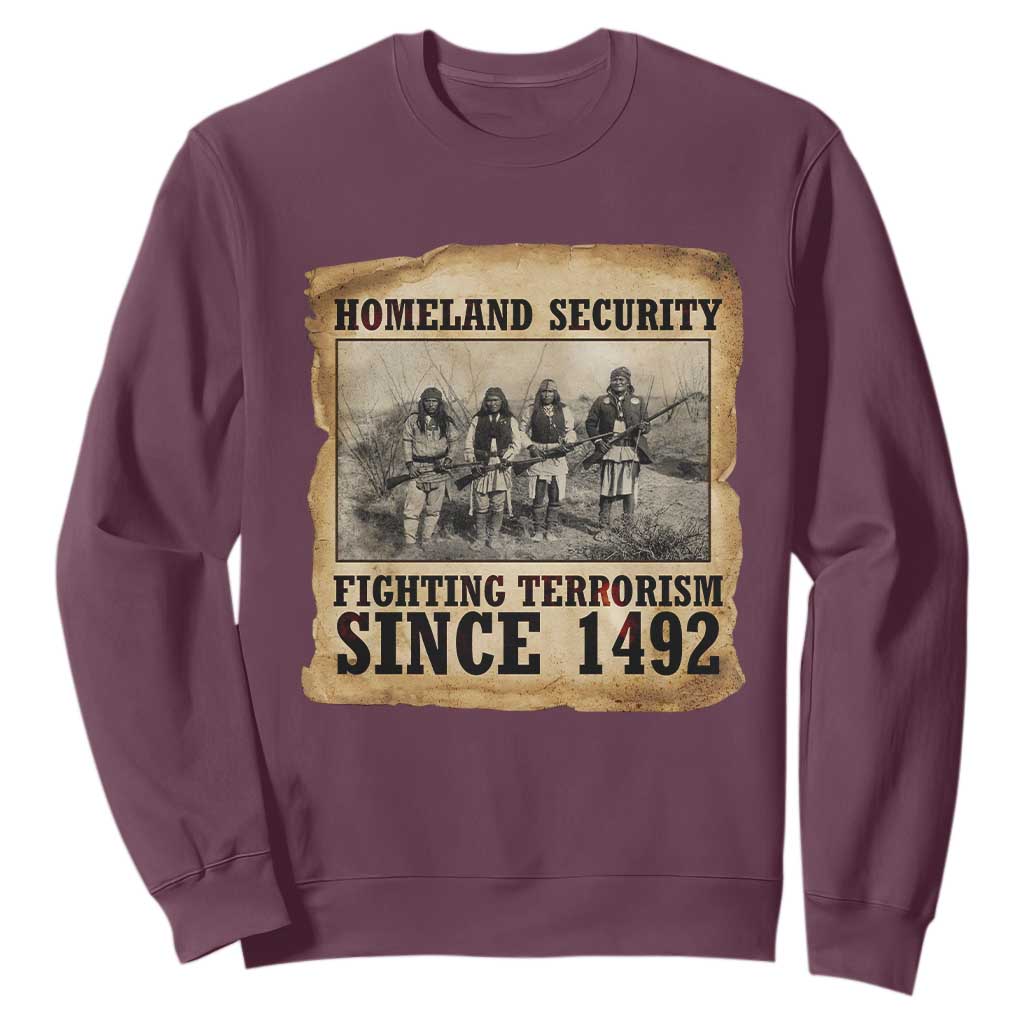 Homeland Security Fighting Terrorism Since 1492 Sweatshirt Native American Indian
