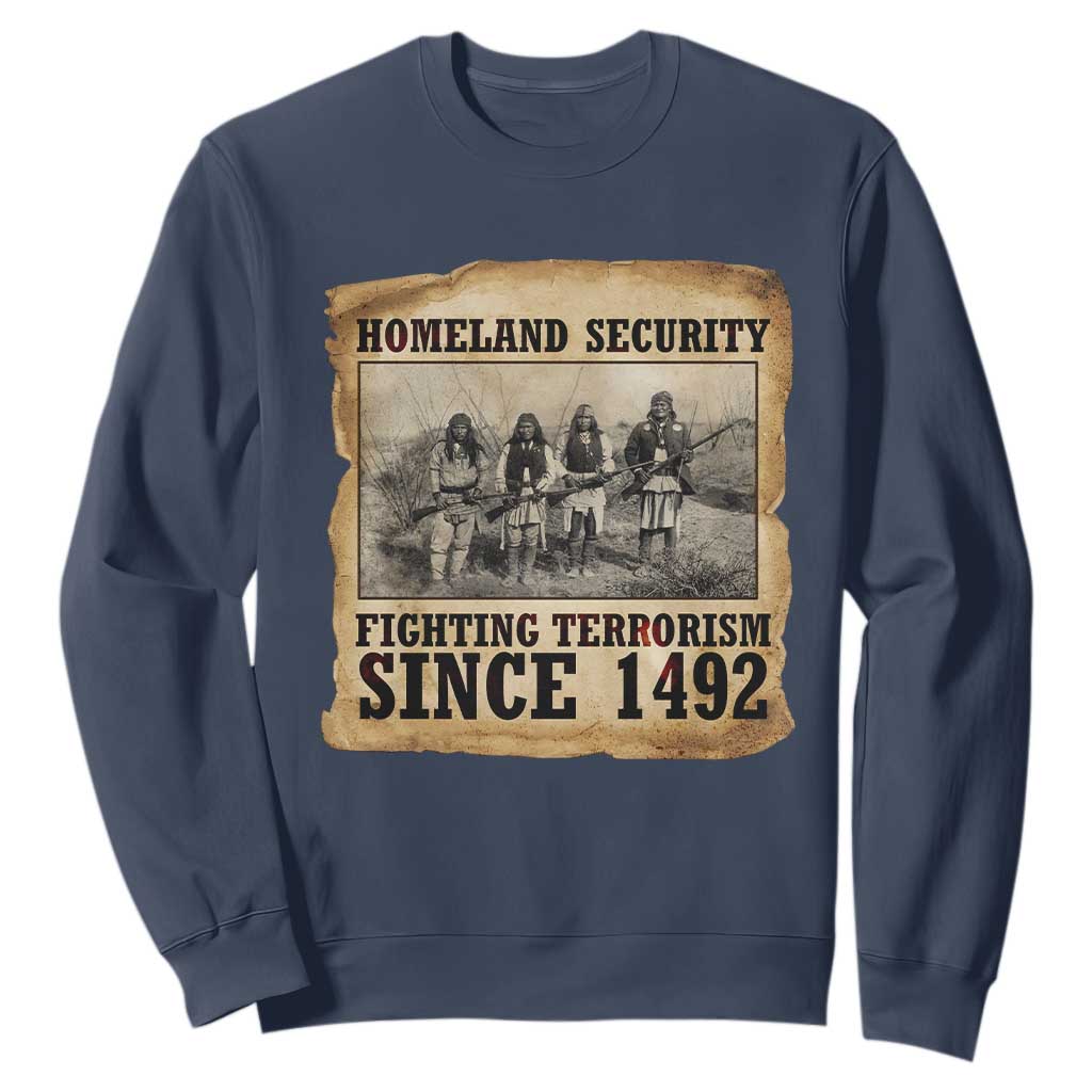 Homeland Security Fighting Terrorism Since 1492 Sweatshirt Native American Indian