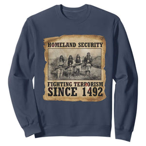 Homeland Security Fighting Terrorism Since 1492 Sweatshirt Native American Indian