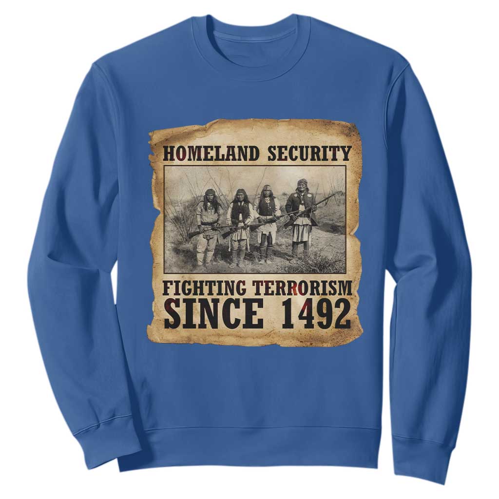 Homeland Security Fighting Terrorism Since 1492 Sweatshirt Native American Indian