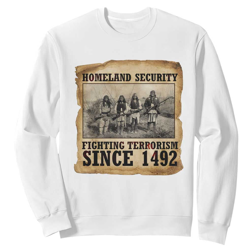 Homeland Security Fighting Terrorism Since 1492 Sweatshirt Native American Indian