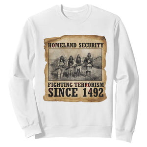 Homeland Security Fighting Terrorism Since 1492 Sweatshirt Native American Indian