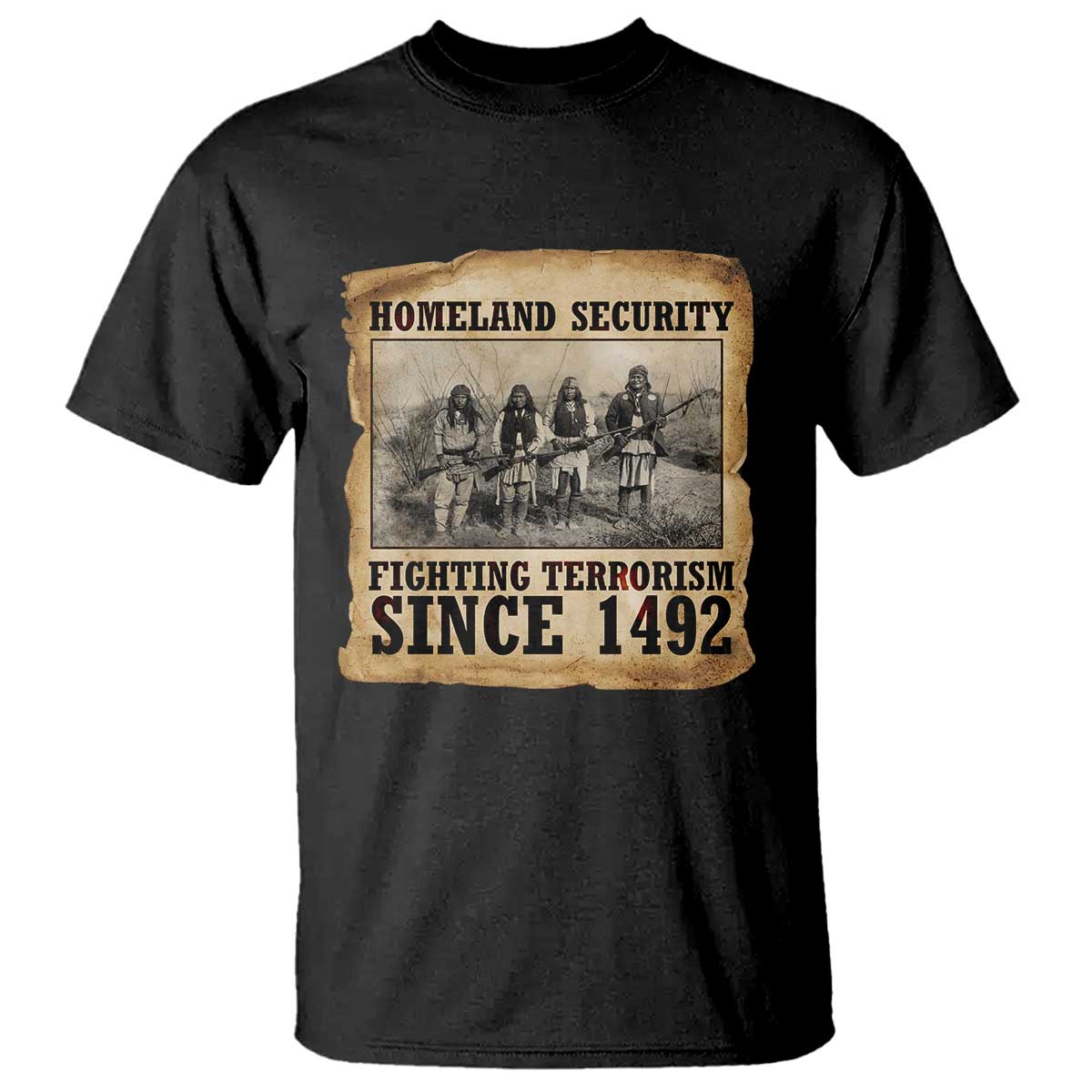 Homeland Security Fighting Terrorism Since 1492 T Shirt Native American Indian