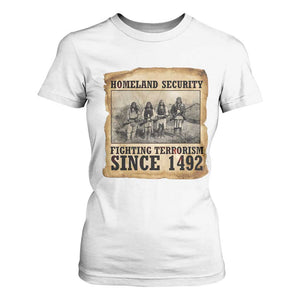 Homeland Security Fighting Terrorism Since 1492 T Shirt For Women Native American Indian