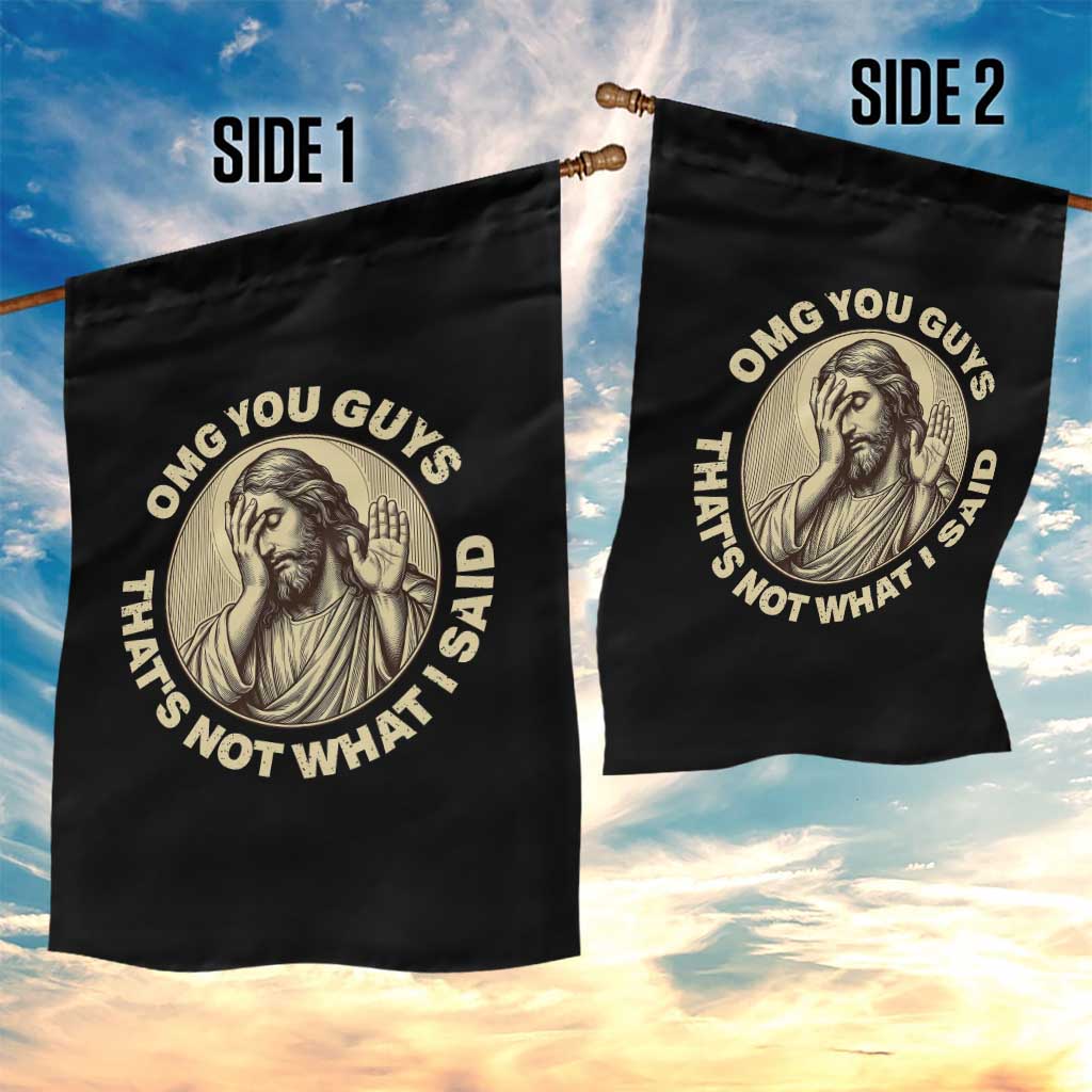 OMG You Guys That's Not What I Said Garden Flag Funny Christian Jesus Faith Sarcastic Quote