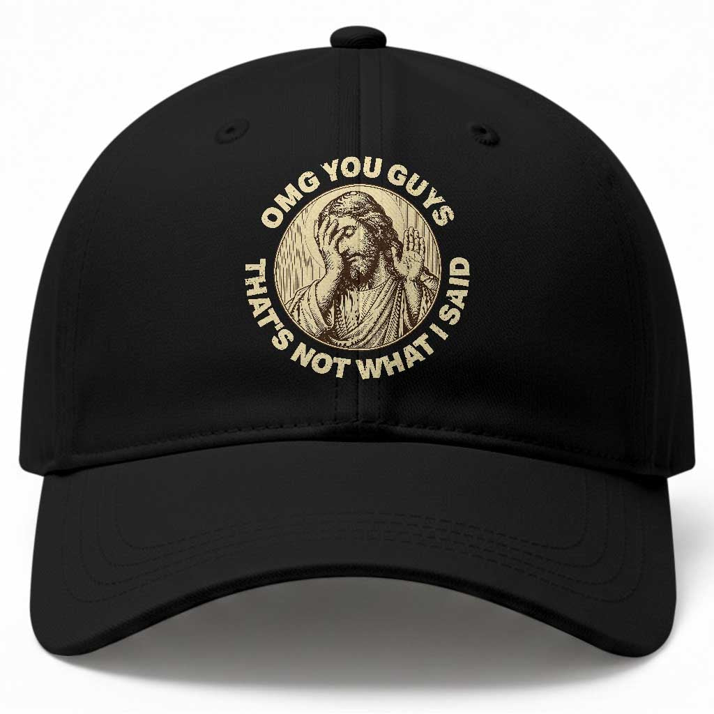 OMG You Guys That's Not What I Said Baseball Cap Funny Christian Jesus Faith Sarcastic Quote TS14 Print Your Wear