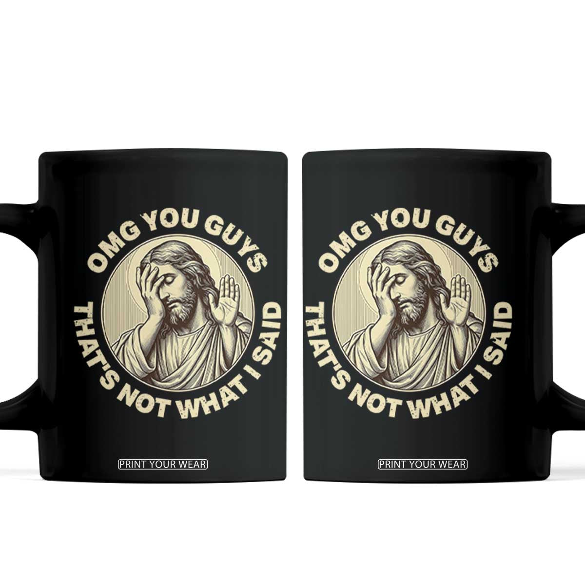 OMG You Guys That's Not What I Said Coffee Mug Funny Christian Jesus Faith Sarcastic Quote TS14 Black Print Your Wear