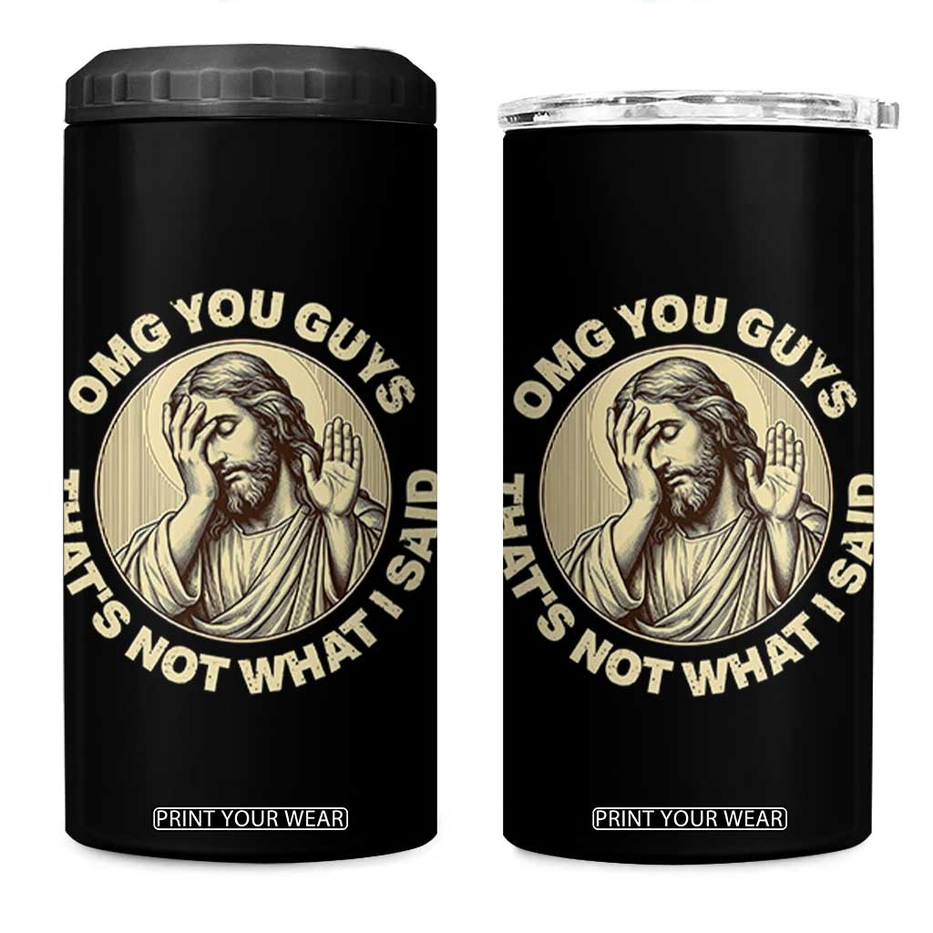 OMG You Guys That's Not What I Said 4 in 1 Can Cooler Tumbler Funny Christian Jesus Faith Sarcastic Quote TS14 One Size: 16 oz Black Print Your Wear