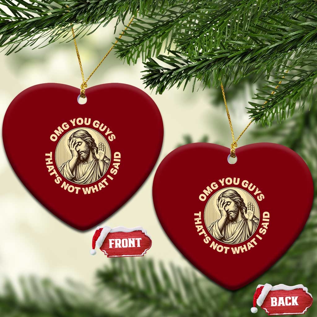 OMG You Guys That's Not What I Said Ceramic Ornament Funny Christian Jesus Faith Sarcastic Quote