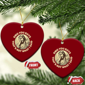 OMG You Guys That's Not What I Said Ceramic Ornament Funny Christian Jesus Faith Sarcastic Quote