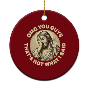 OMG You Guys That's Not What I Said Ceramic Ornament Funny Christian Jesus Faith Sarcastic Quote
