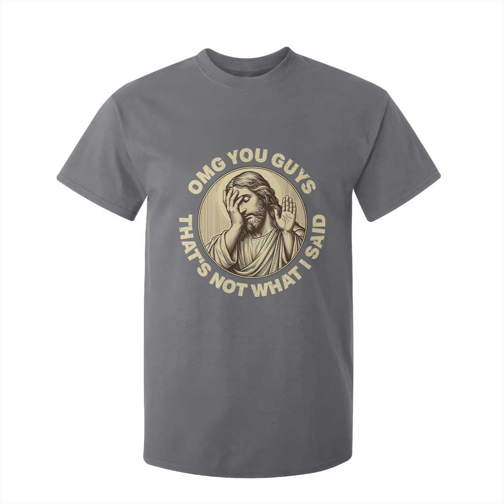 OMG You Guys That's Not What I Said T Shirt For Kid Funny Christian Jesus Faith Sarcastic Quote