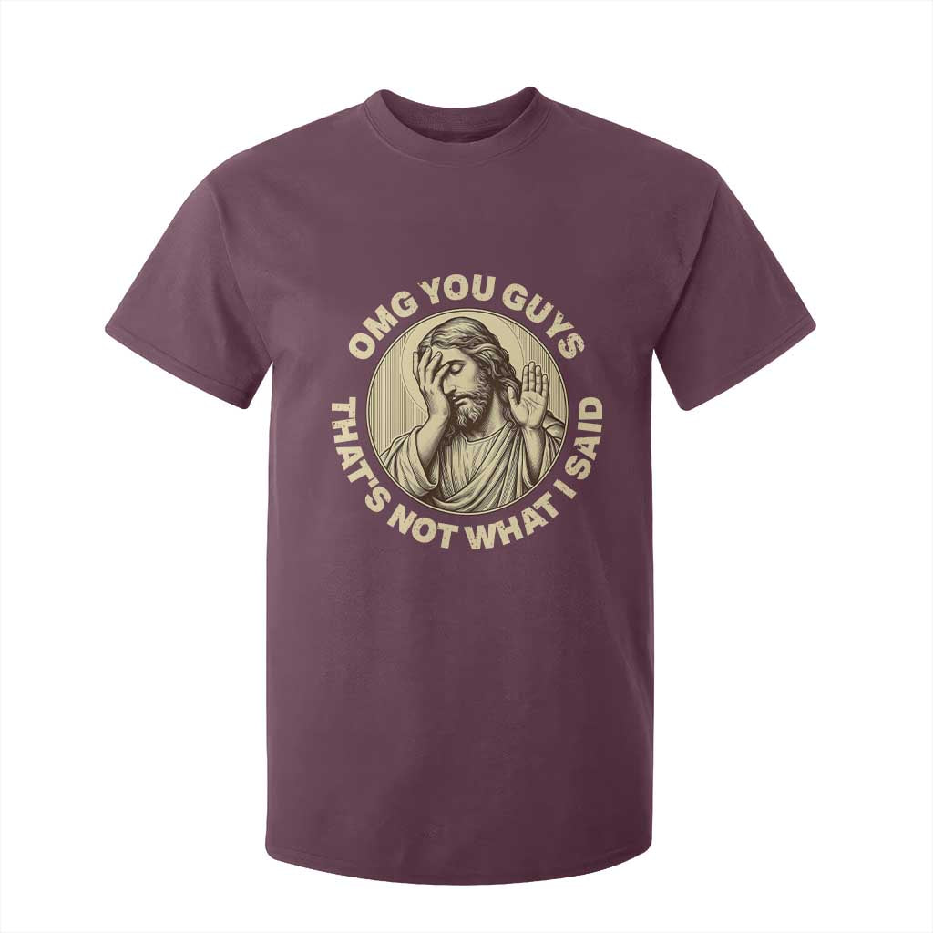 OMG You Guys That's Not What I Said T Shirt For Kid Funny Christian Jesus Faith Sarcastic Quote