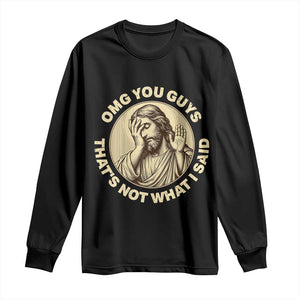 OMG You Guys That's Not What I Said Long Sleeve Shirt Funny Christian Jesus Faith Sarcastic Quote