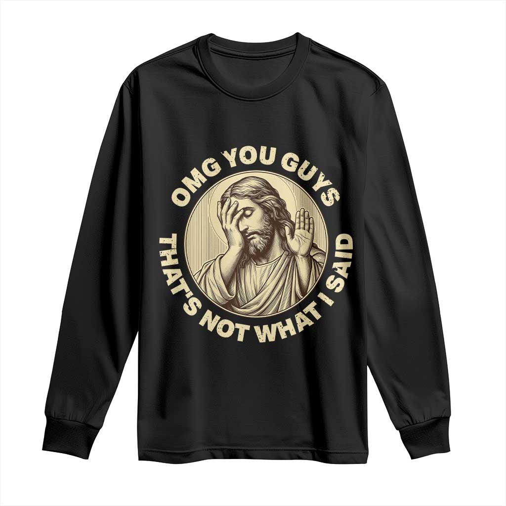 OMG You Guys That's Not What I Said Long Sleeve Shirt Funny Christian Jesus Faith Sarcastic Quote TS14 Black Print Your Wear