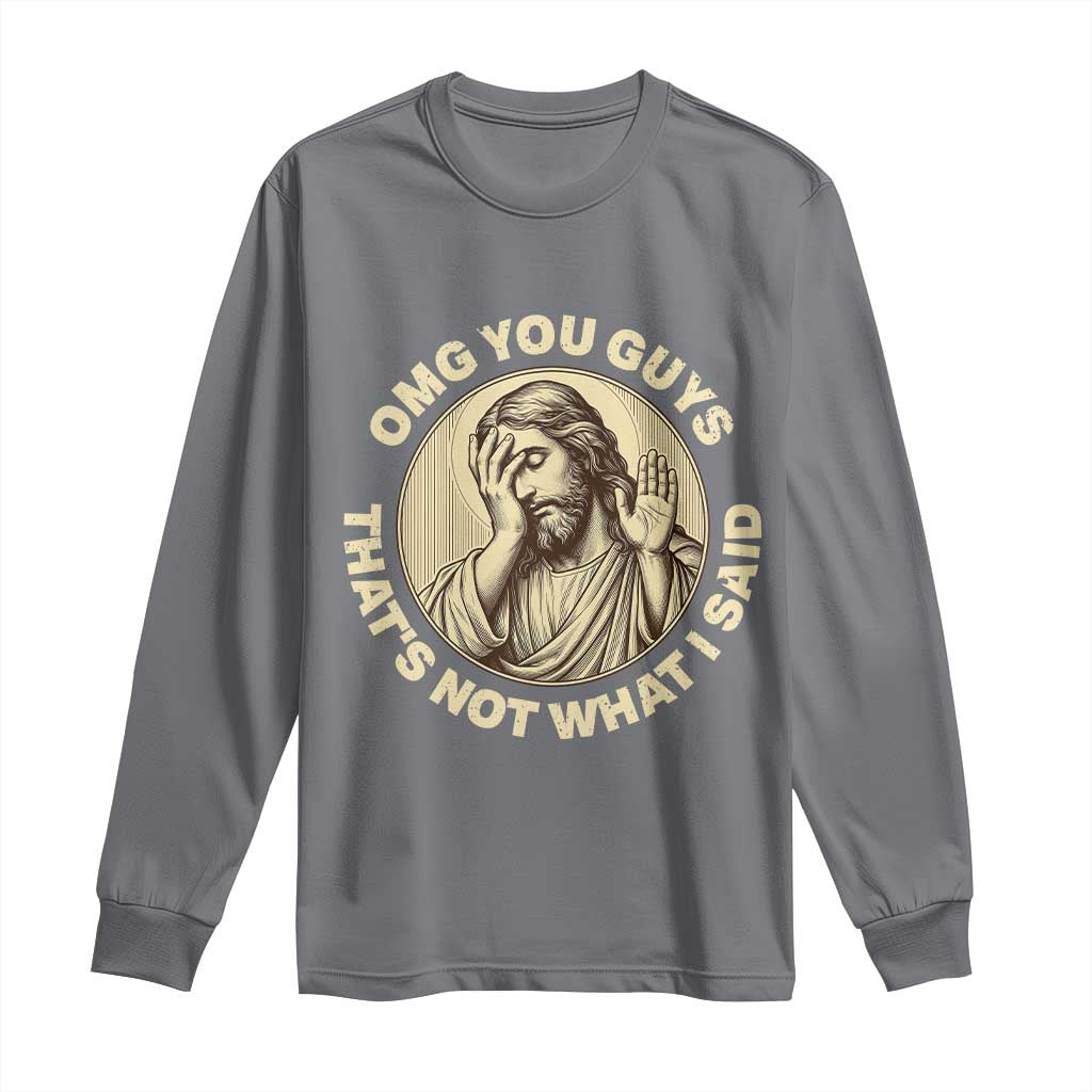 OMG You Guys That's Not What I Said Long Sleeve Shirt Funny Christian Jesus Faith Sarcastic Quote