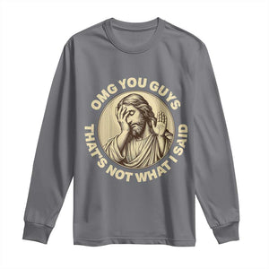 OMG You Guys That's Not What I Said Long Sleeve Shirt Funny Christian Jesus Faith Sarcastic Quote