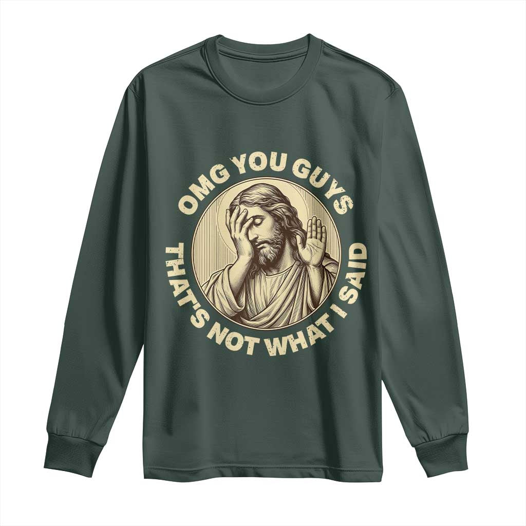 OMG You Guys That's Not What I Said Long Sleeve Shirt Funny Christian Jesus Faith Sarcastic Quote