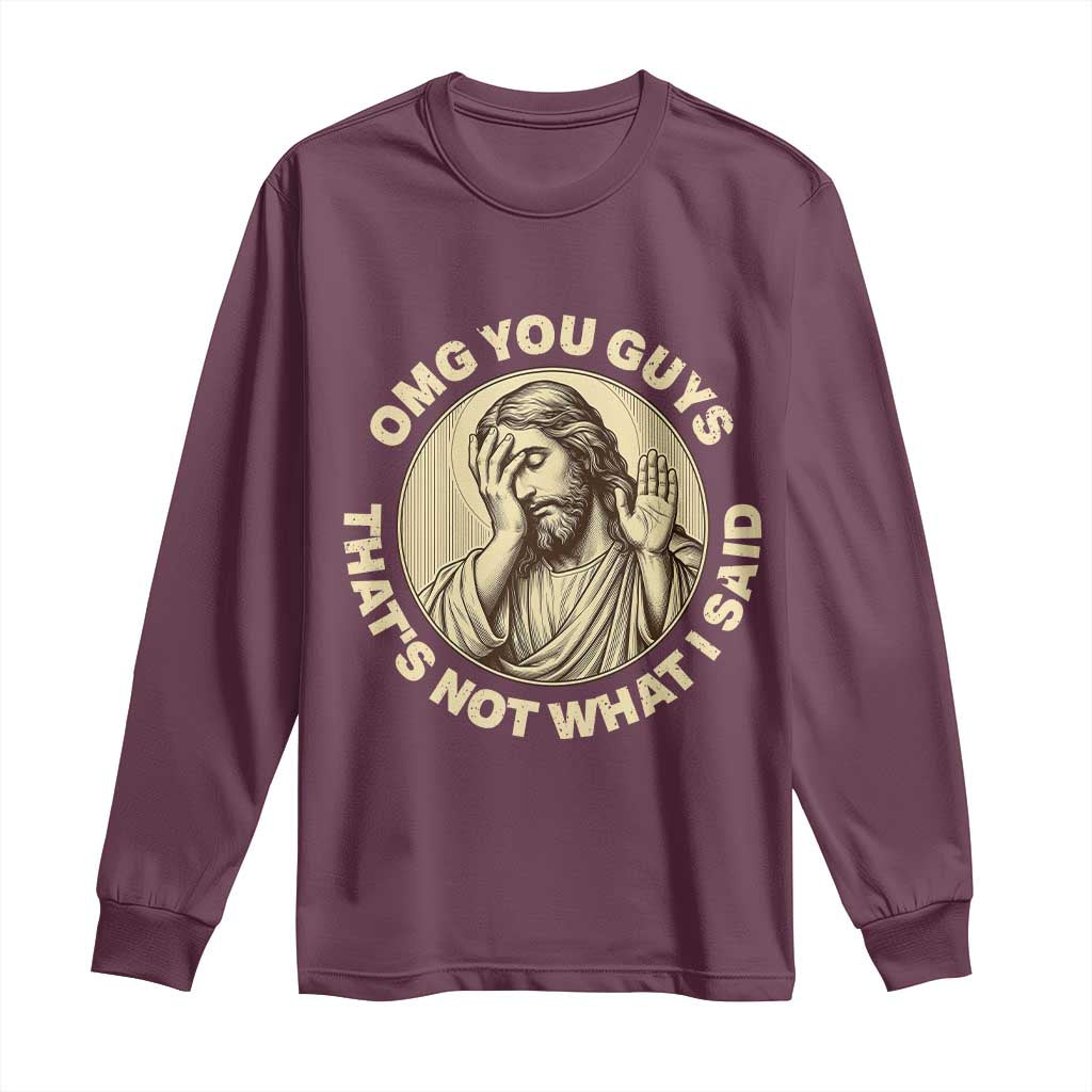 OMG You Guys That's Not What I Said Long Sleeve Shirt Funny Christian Jesus Faith Sarcastic Quote