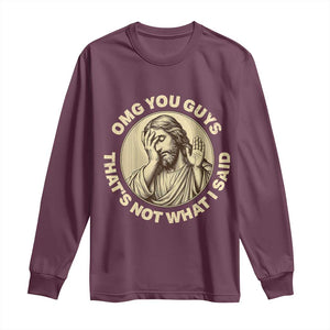 OMG You Guys That's Not What I Said Long Sleeve Shirt Funny Christian Jesus Faith Sarcastic Quote