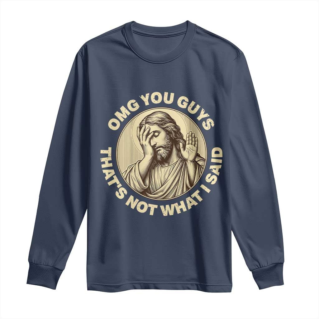 OMG You Guys That's Not What I Said Long Sleeve Shirt Funny Christian Jesus Faith Sarcastic Quote