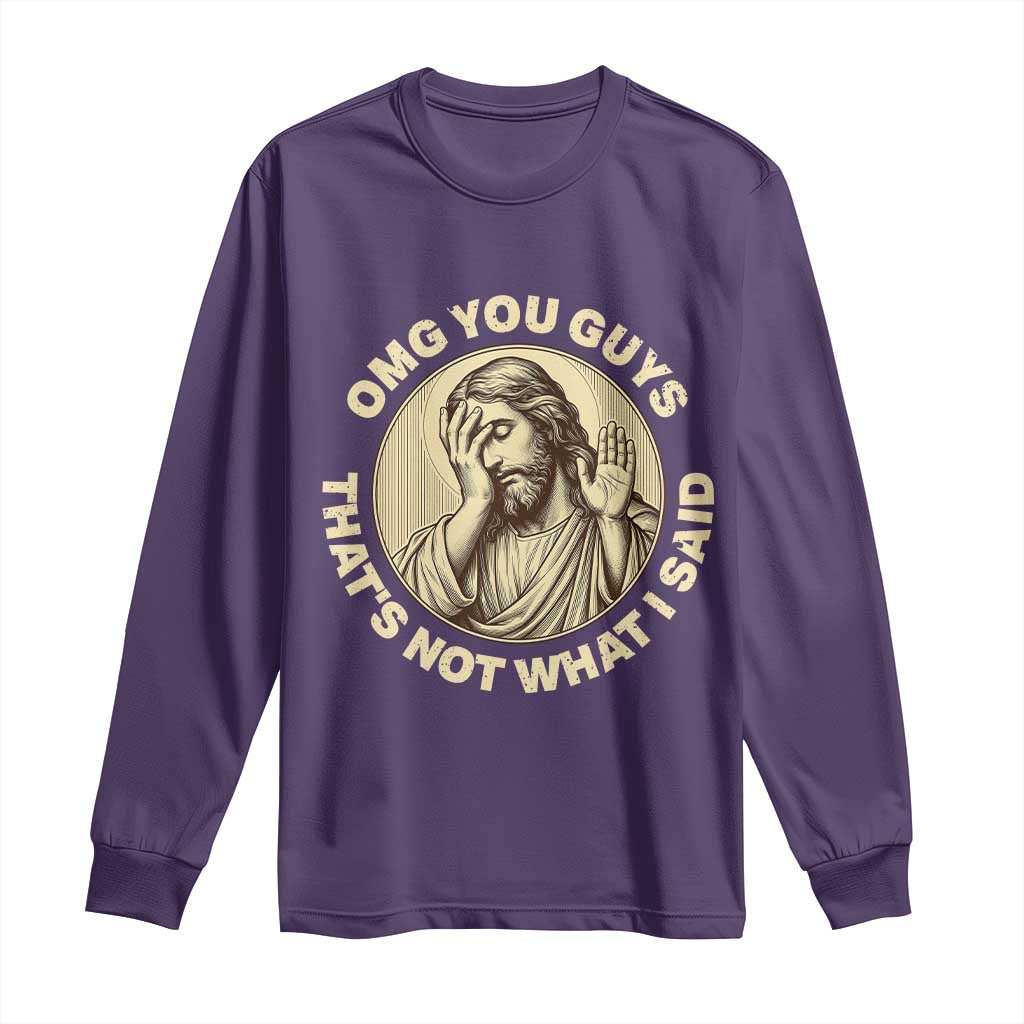 OMG You Guys That's Not What I Said Long Sleeve Shirt Funny Christian Jesus Faith Sarcastic Quote
