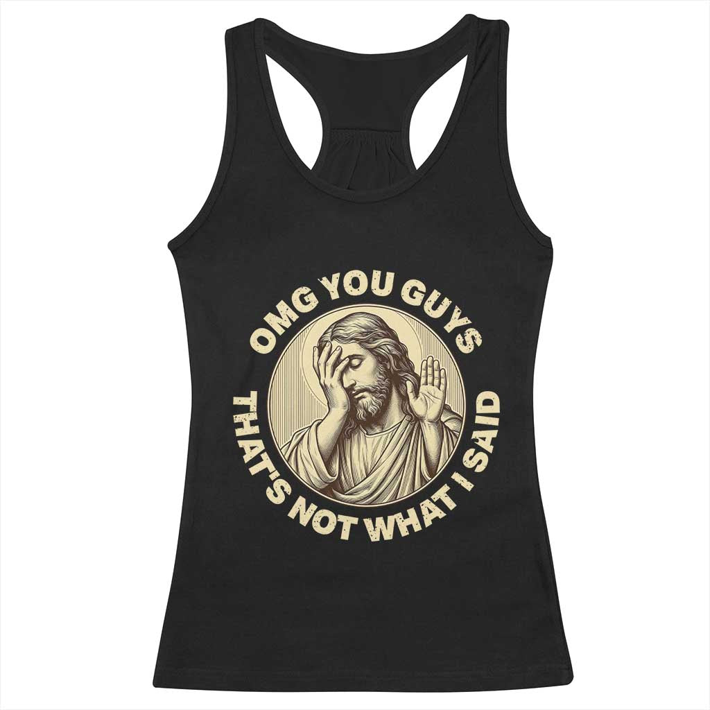 OMG You Guys That's Not What I Said Racerback Tank Top Funny Christian Jesus Faith Sarcastic Quote