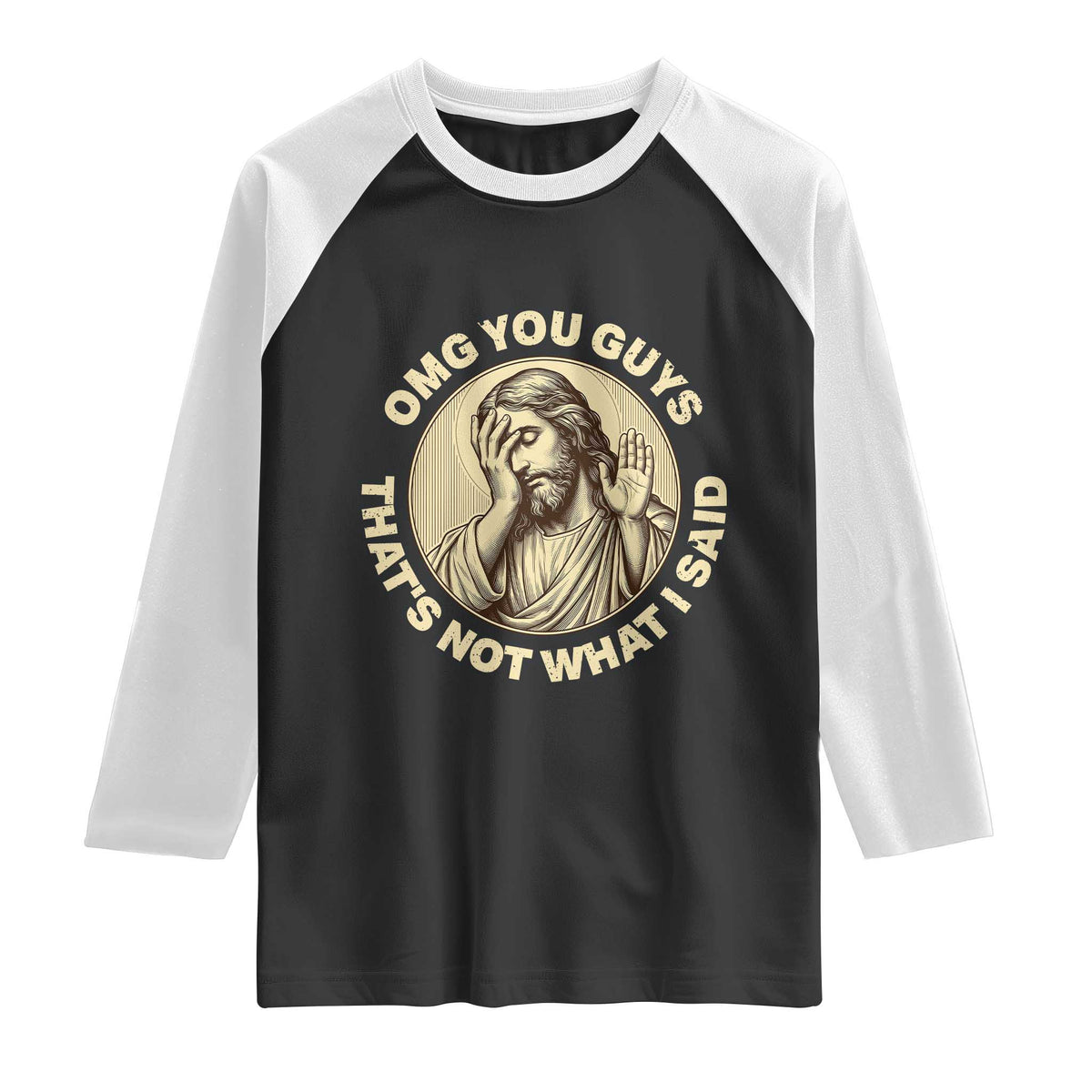 OMG You Guys That's Not What I Said Raglan Shirt Funny Christian Jesus Faith Sarcastic Quote