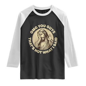 OMG You Guys That's Not What I Said Raglan Shirt Funny Christian Jesus Faith Sarcastic Quote
