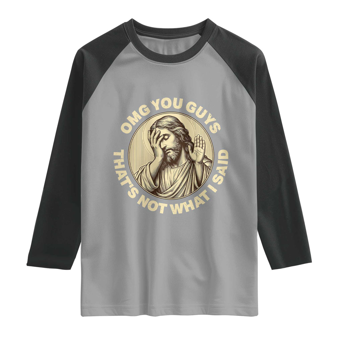 OMG You Guys That's Not What I Said Raglan Shirt Funny Christian Jesus Faith Sarcastic Quote