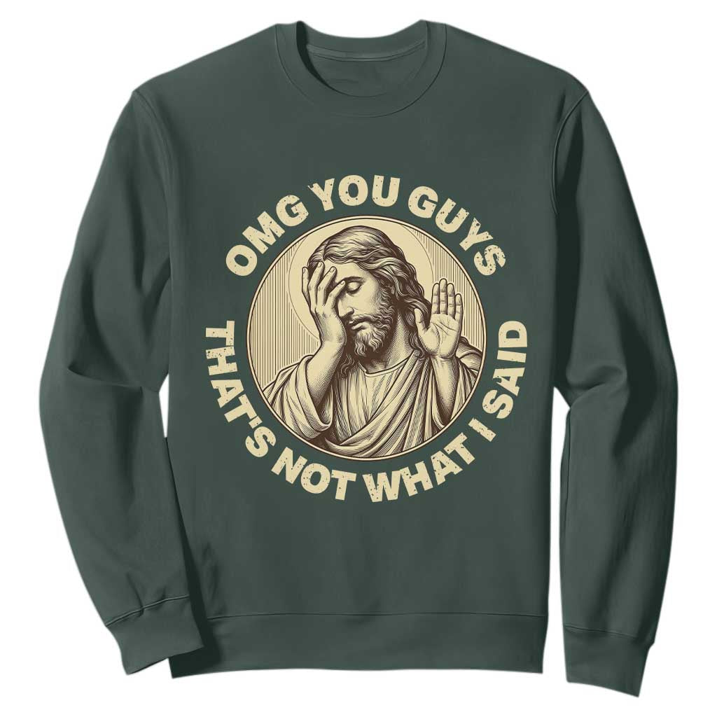 OMG You Guys That's Not What I Said Sweatshirt Funny Christian Jesus Faith Sarcastic Quote