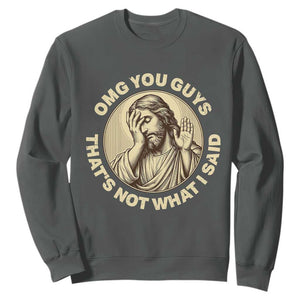 OMG You Guys That's Not What I Said Sweatshirt Funny Christian Jesus Faith Sarcastic Quote