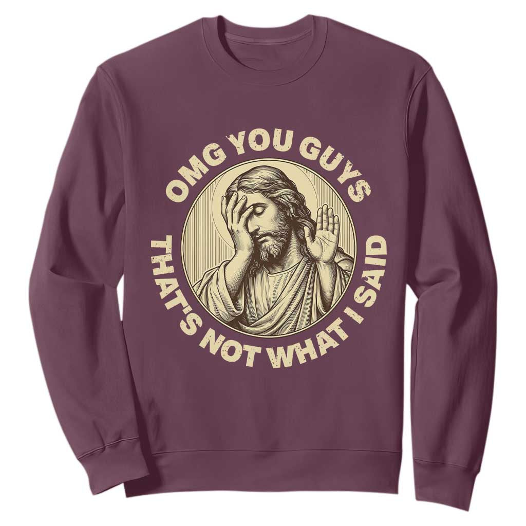 OMG You Guys That's Not What I Said Sweatshirt Funny Christian Jesus Faith Sarcastic Quote