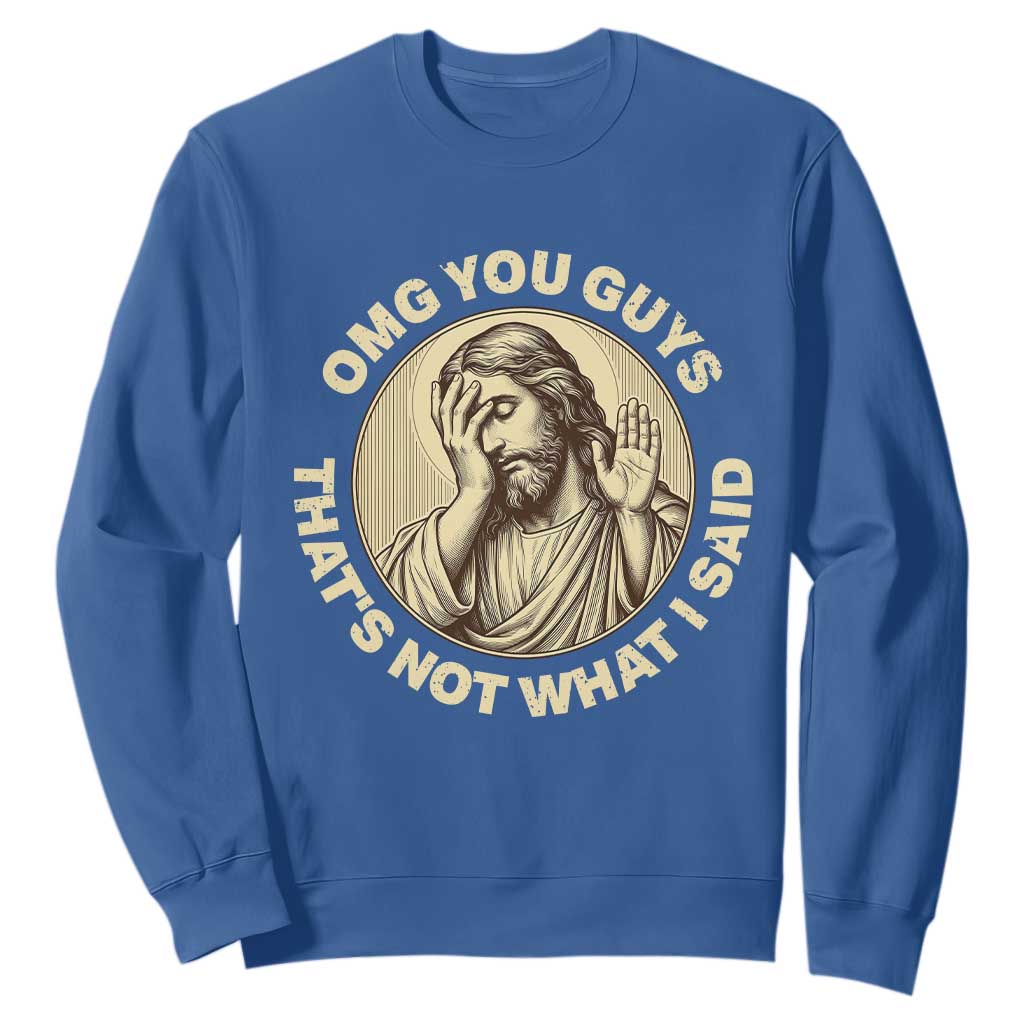 OMG You Guys That's Not What I Said Sweatshirt Funny Christian Jesus Faith Sarcastic Quote