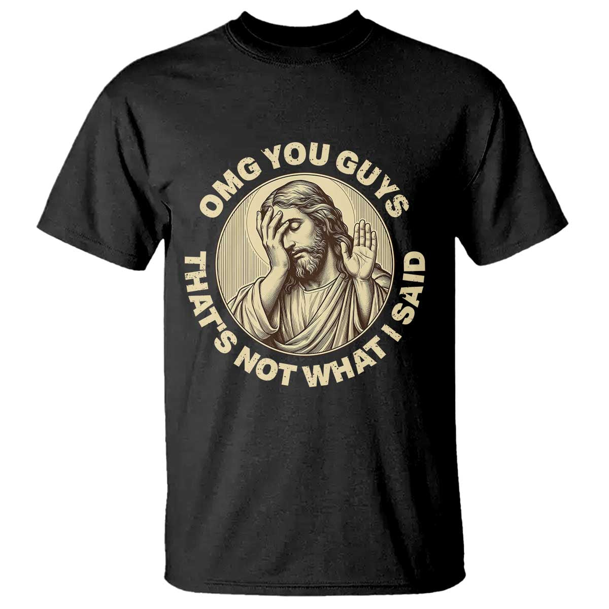OMG You Guys That's Not What I Said T Shirt Funny Christian Jesus Faith Sarcastic Quote TS14 Black Print Your Wear