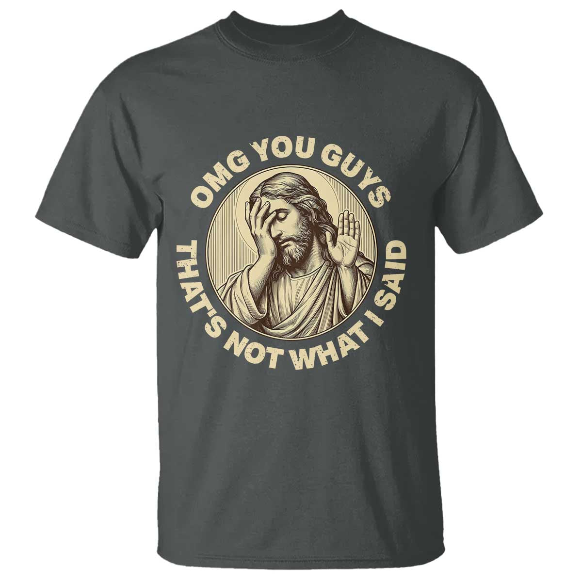 OMG You Guys That's Not What I Said T Shirt Funny Christian Jesus Faith Sarcastic Quote
