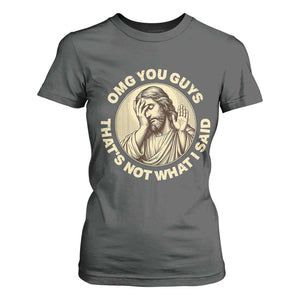 OMG You Guys That's Not What I Said T Shirt For Women Funny Christian Jesus Faith Sarcastic Quote