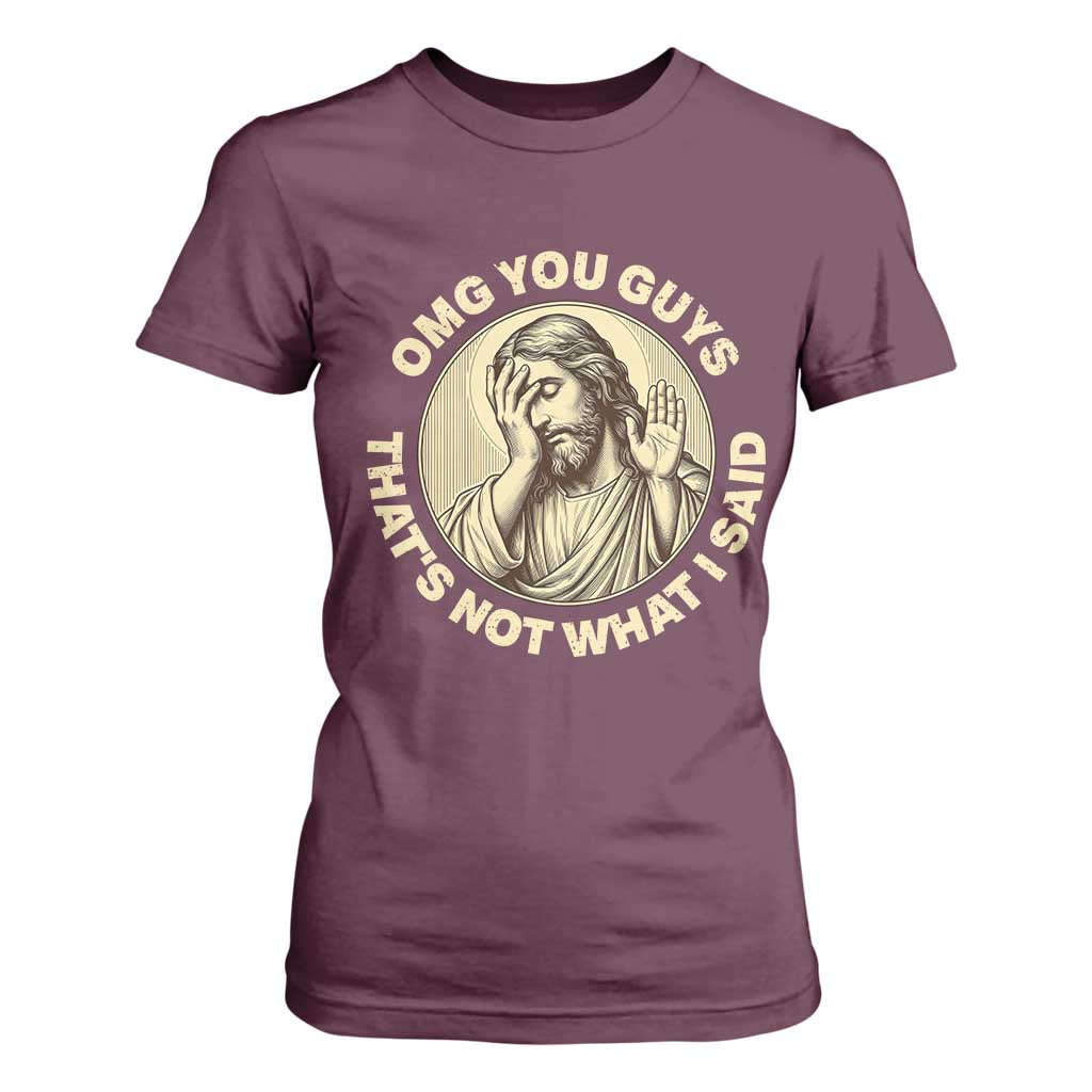 OMG You Guys That's Not What I Said T Shirt For Women Funny Christian Jesus Faith Sarcastic Quote