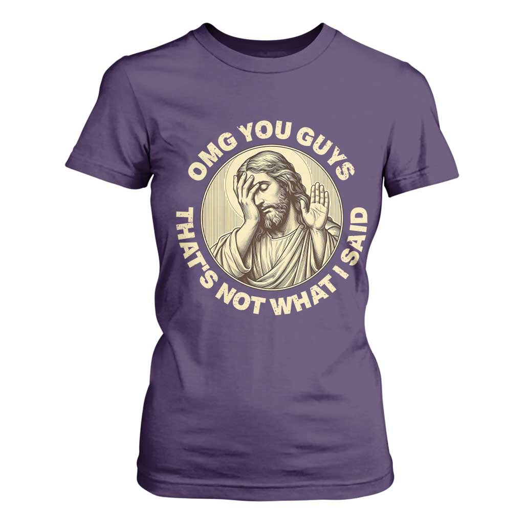 OMG You Guys That's Not What I Said T Shirt For Women Funny Christian Jesus Faith Sarcastic Quote