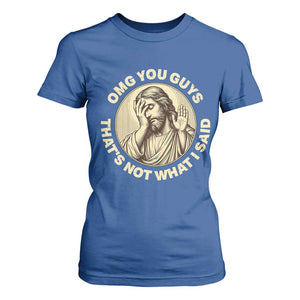 OMG You Guys That's Not What I Said T Shirt For Women Funny Christian Jesus Faith Sarcastic Quote