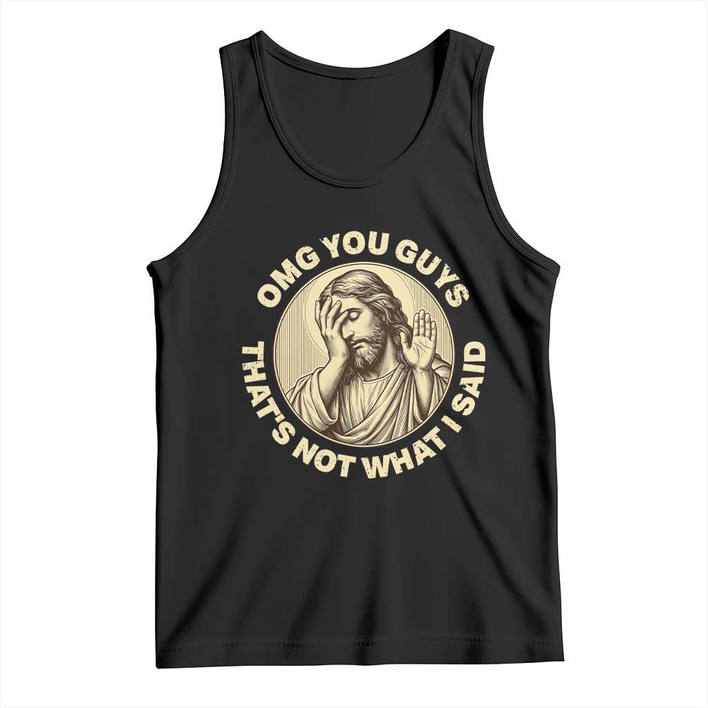 OMG You Guys That's Not What I Said Tank Top Funny Christian Jesus Faith Sarcastic Quote TS14 Black Print Your Wear